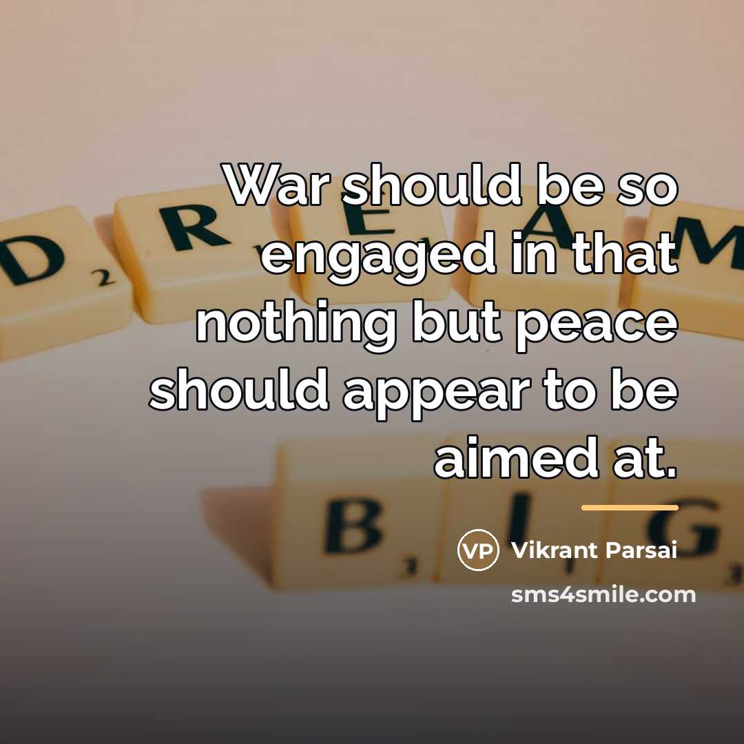 “War should be so engaged in that nothing but peace…” quote by Vikrant Parsai