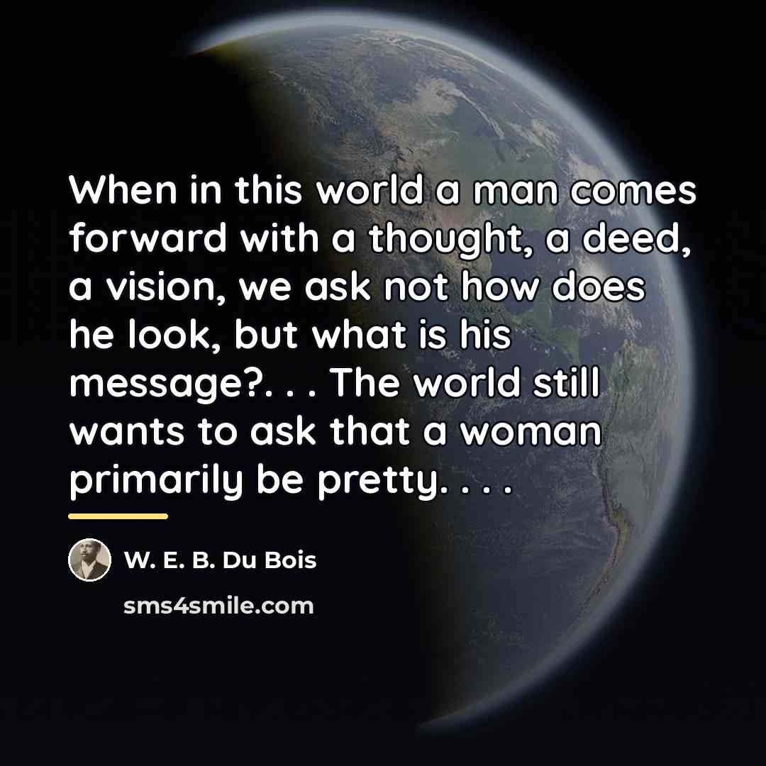 “When in this world a man comes forward with a…” quote by W. E. B. Du Bois