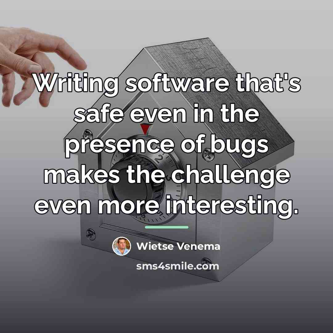 “Writing software that's safe even in the presence of bugs…” quote by Wietse Venema