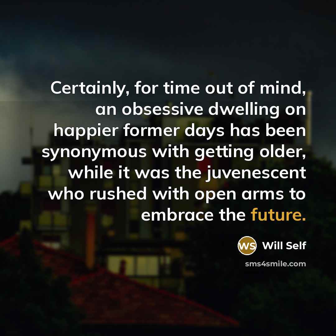 “Certainly, for time out of mind, an obsessive dwelling on…” quote by Will Self