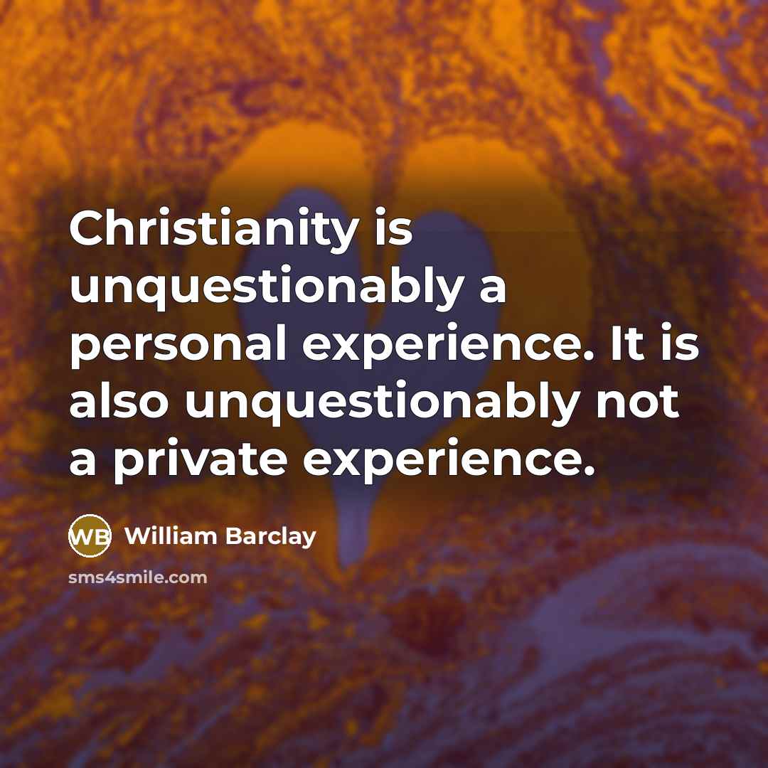 “Christianity is unquestionably a personal experience. It is also unquestionably…” quote by William Barclay