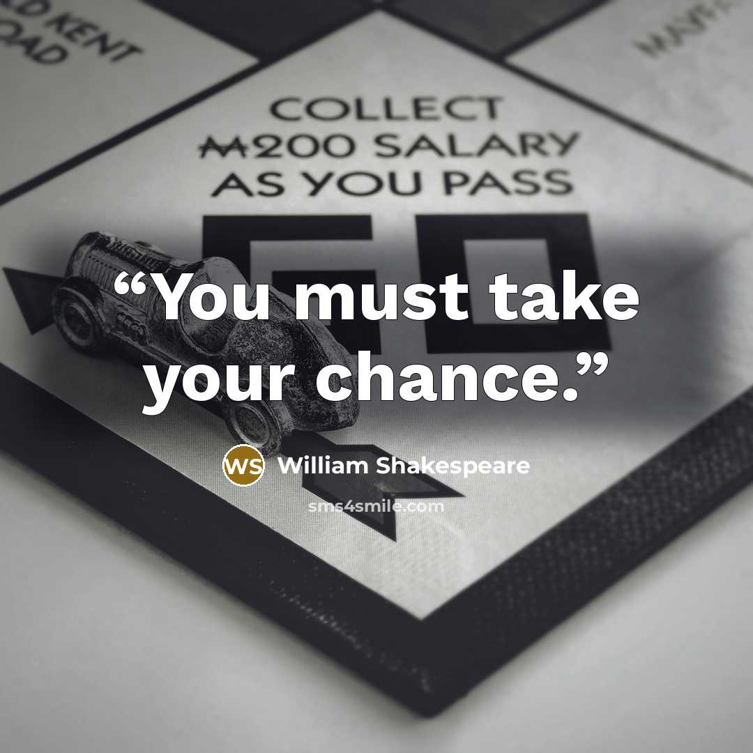 “You must take your chance.” quote by William Shakespeare