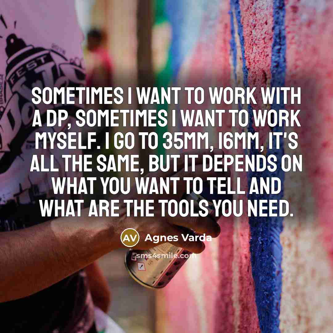 “Sometimes I want to work with a DP, sometimes I…” quote by Agnes Varda