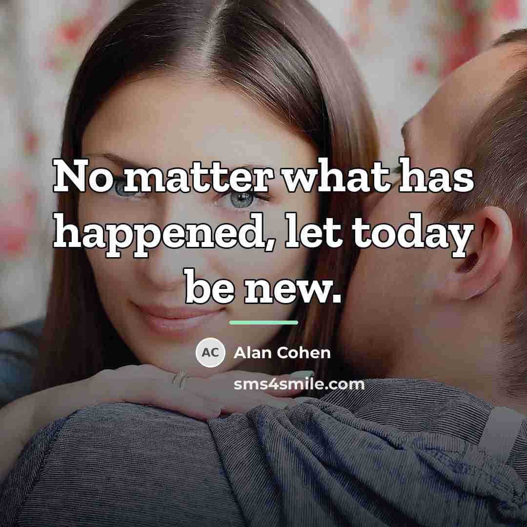 “No matter what has happened, let today be new.…” quote by Alan Cohen
