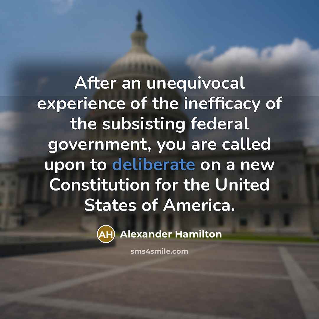 “After an unequivocal experience of the inefficacy of the subsisting…” quote by Alexander Hamilton