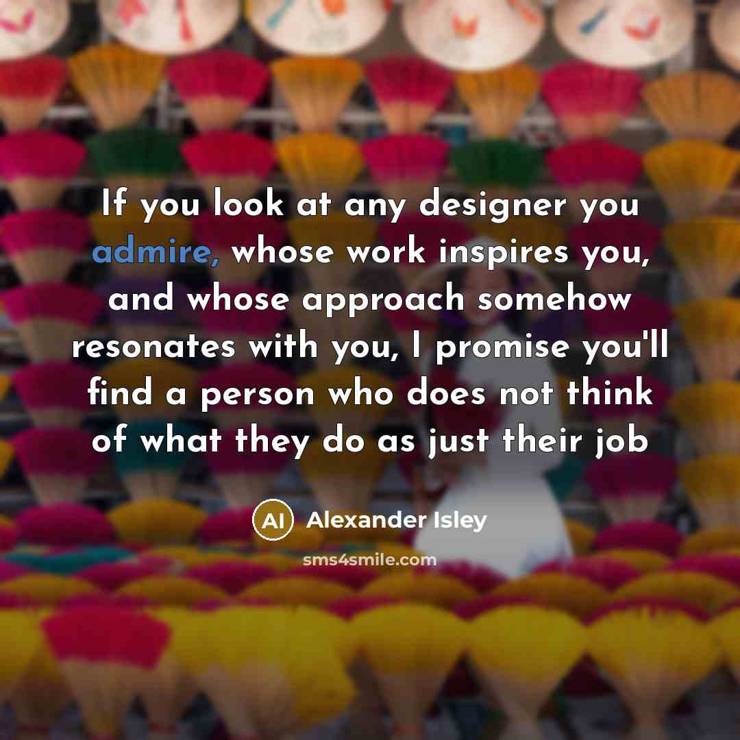 “If you look at any designer you admire, whose work…” quote by Alexander Isley