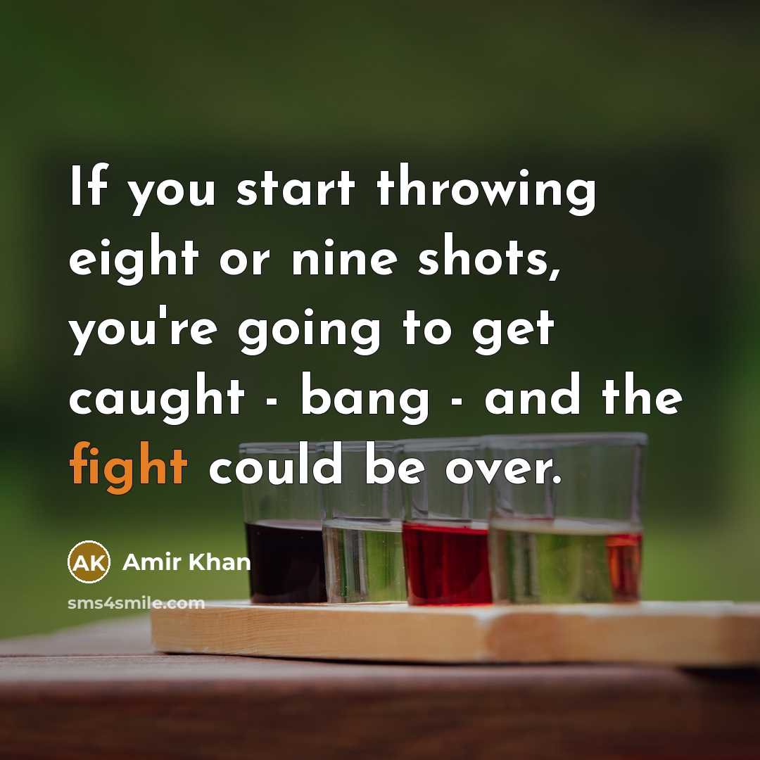 “If you start throwing eight or nine shots, you're going…” quote by Amir Khan