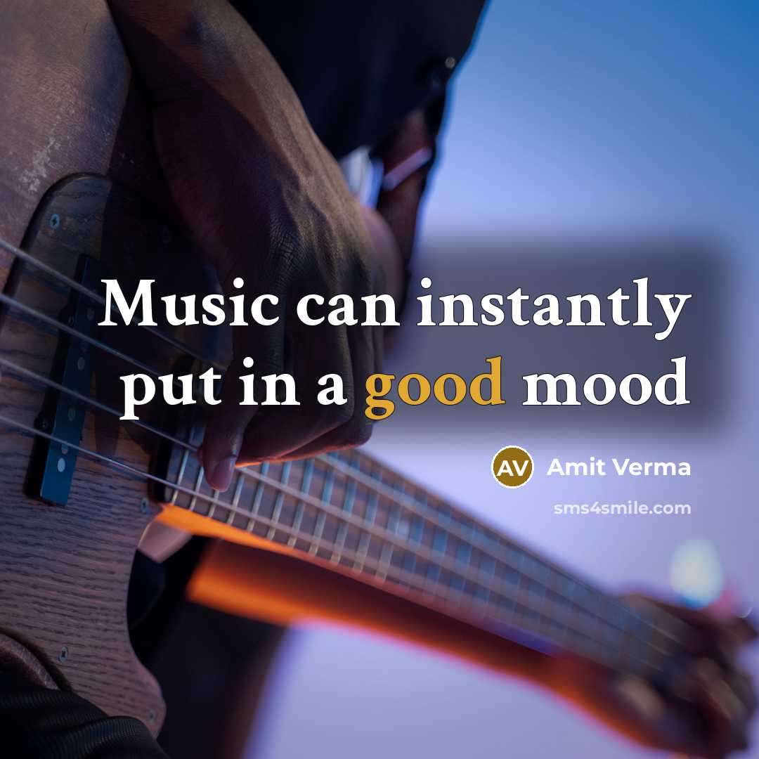 “Music can instantly put in a good mood…” quote by Amit Verma
