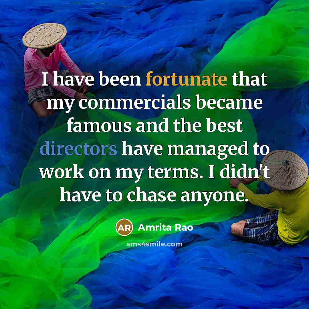 “I have been fortunate that my commercials became famous and…” quote by Amrita Rao