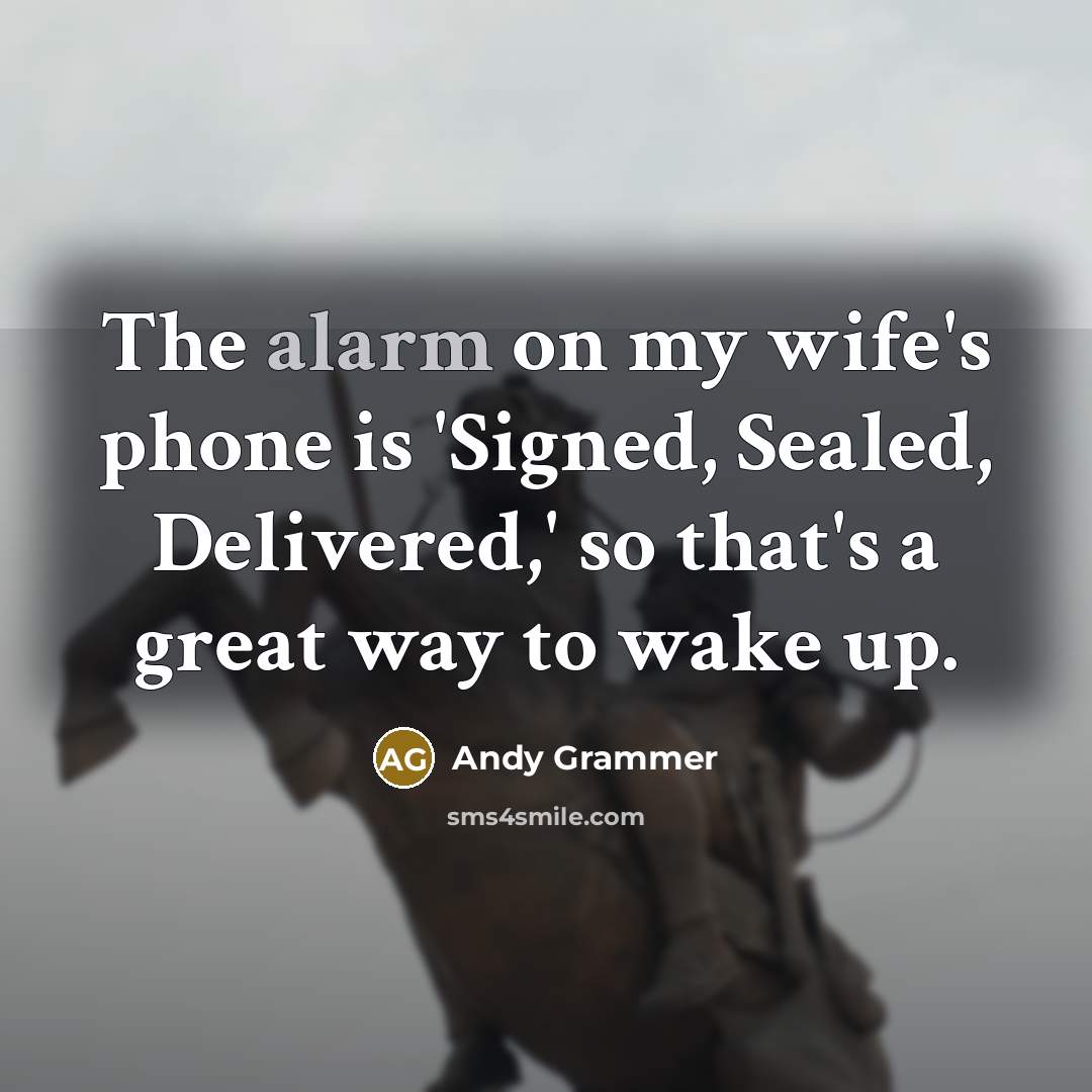 “The alarm on my wife's phone is 'Signed, Sealed, Delivered,'…” quote by Andy Grammer