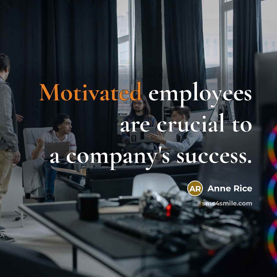 “Motivated employees are crucial to a company's success.…” quote by Anne Rice