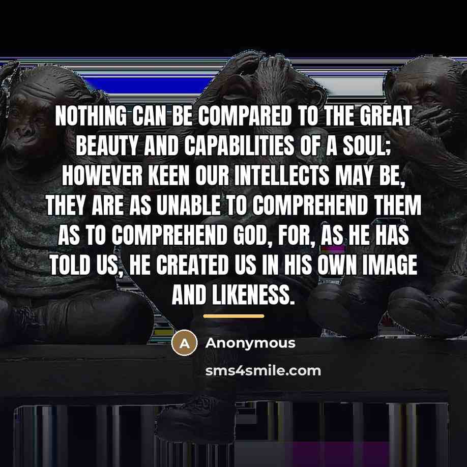 “Nothing can be compared to the great beauty and capabilities…” quote by Anonymous