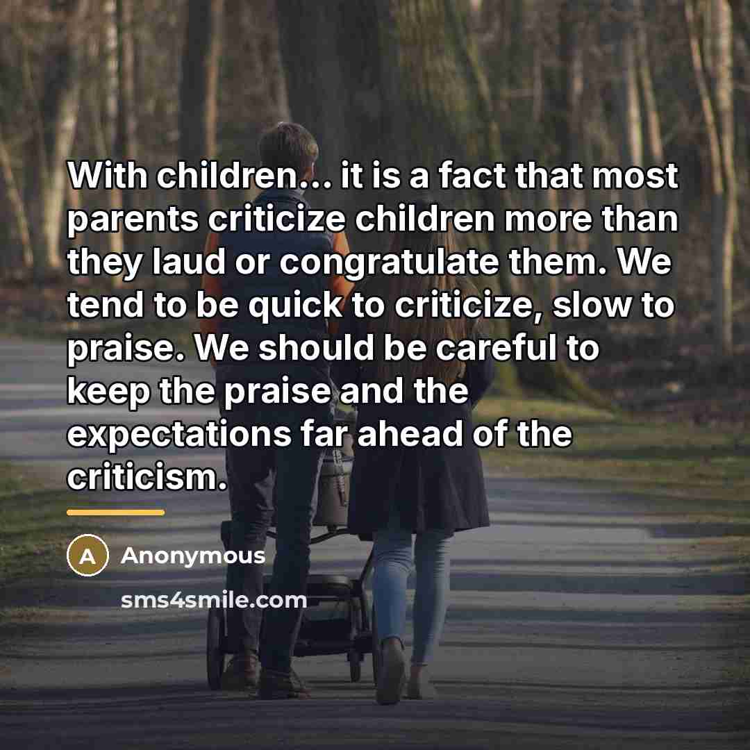 “With children... it is a fact that most parents criticize…” quote by Anonymous