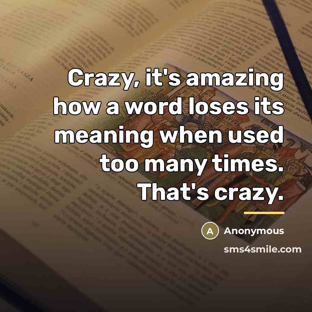 “Crazy, it's amazing how a word loses its meaning when…” quote by Anonymous