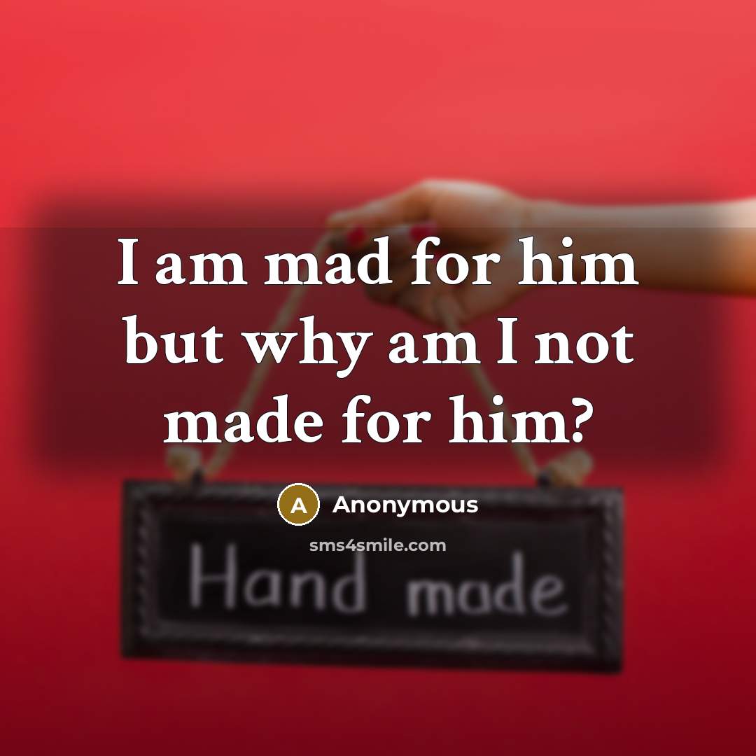 “I am mad for him but why am I not…” quote by Anonymous