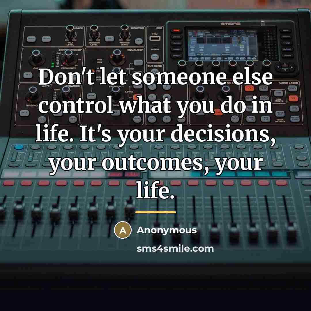 “Don't let someone else control what you do in life.…” quote by Anonymous