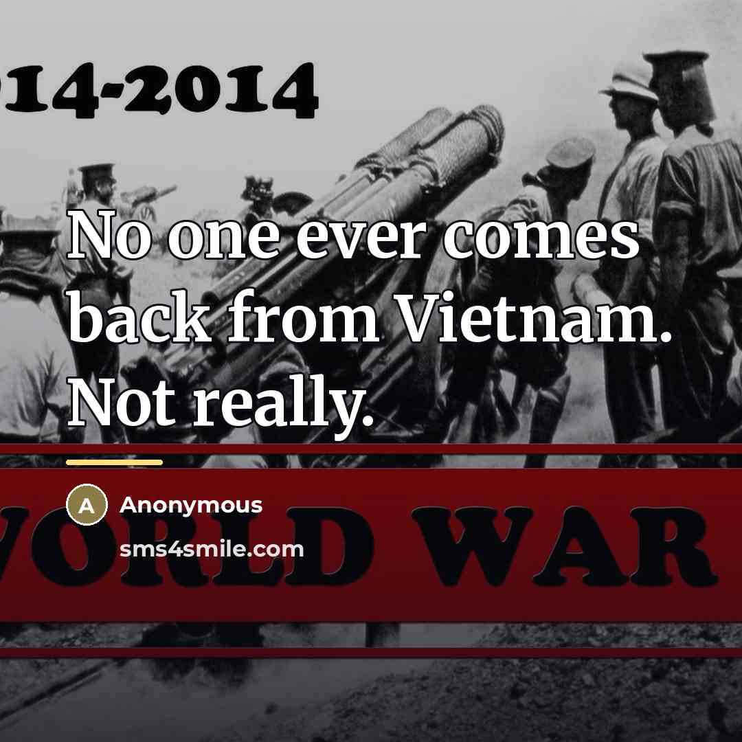 “No one ever comes back from Vietnam. Not really.…” quote by Anonymous