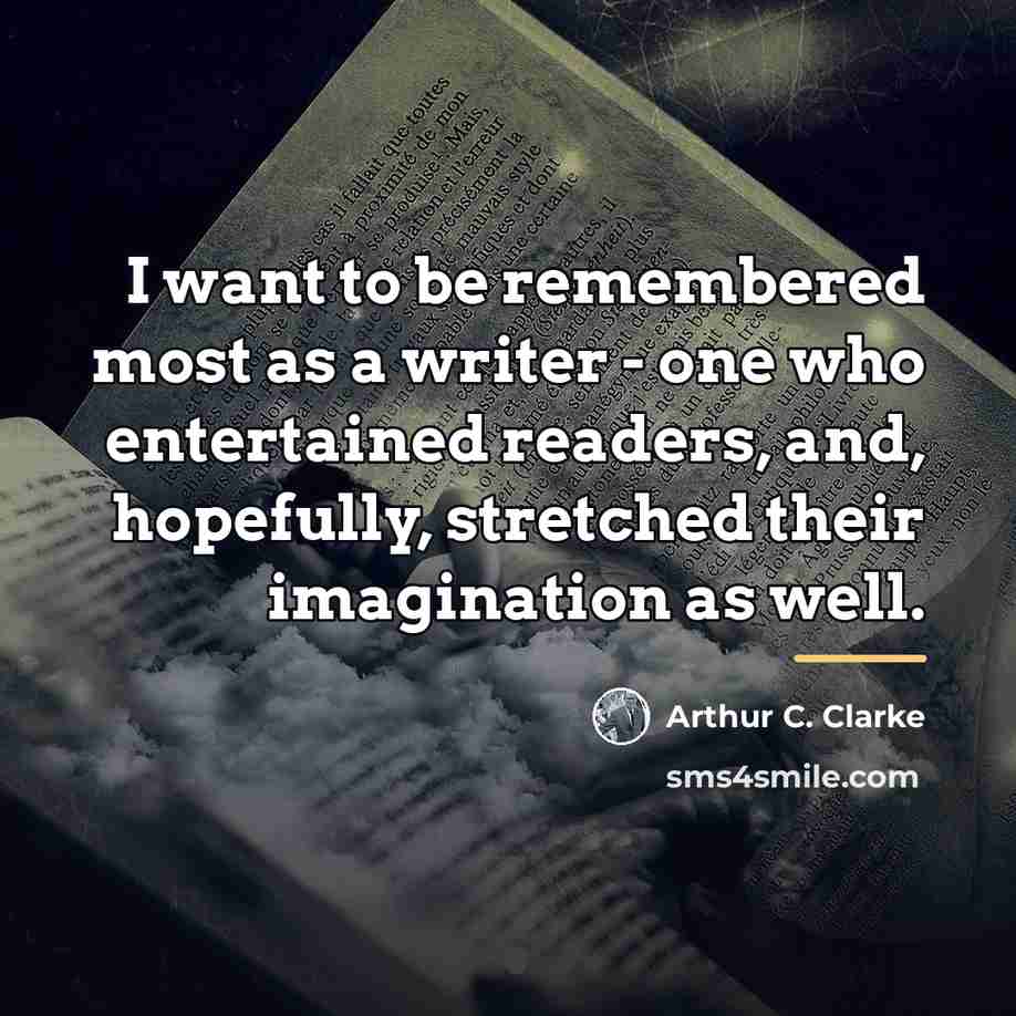 “I want to be remembered most as a writer -…” quote by Arthur C. Clarke