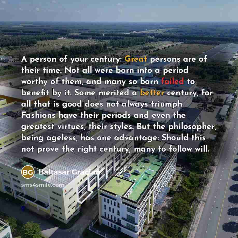 “A person of your century: Great persons are of their…” quote by Baltasar Gracian
