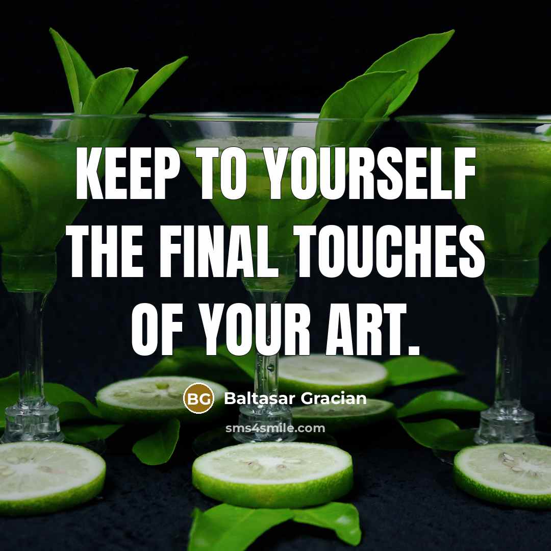 “Keep to yourself the final touches of your art.…” quote by Baltasar Gracian