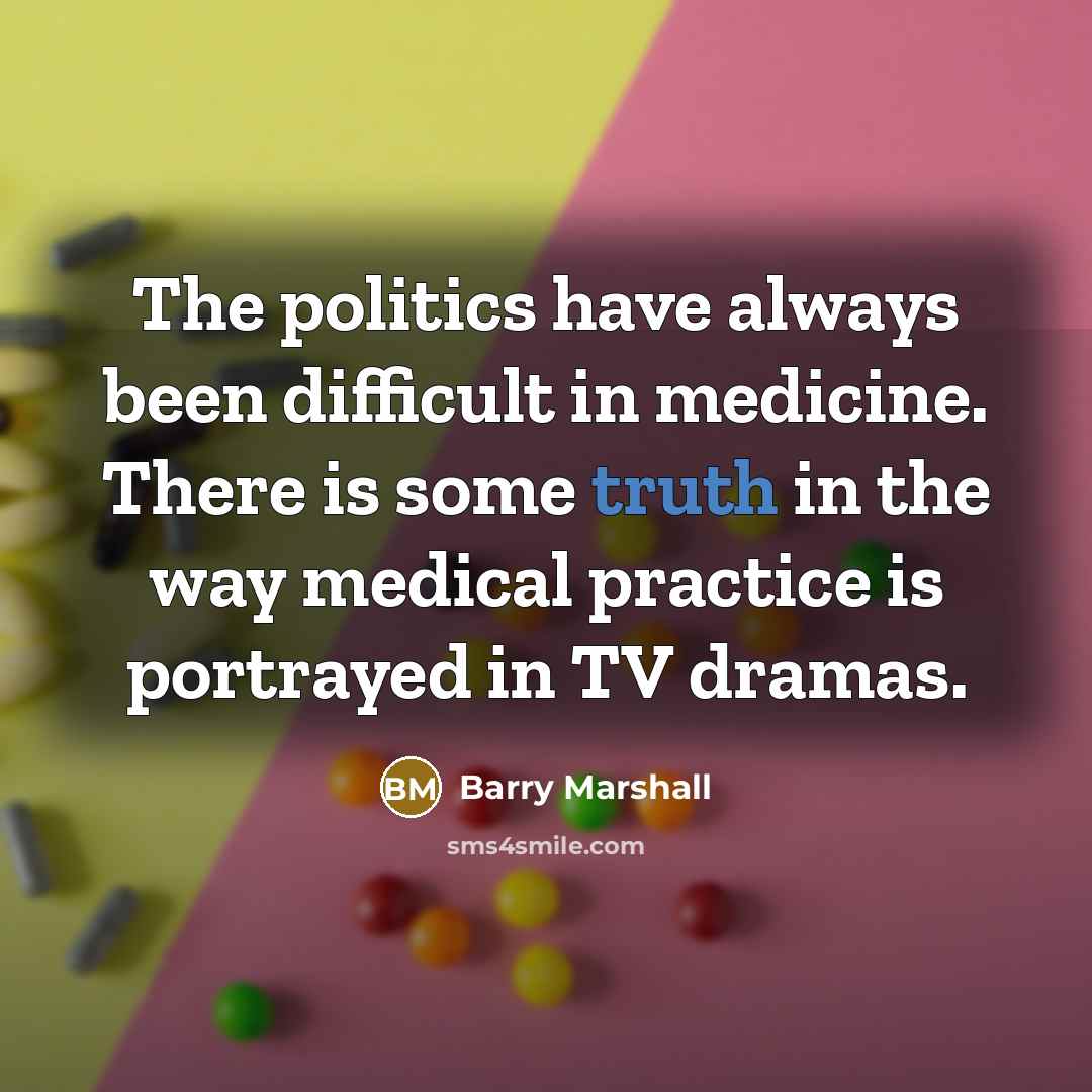 “The politics have always been difficult in medicine. There is…” quote by Barry Marshall