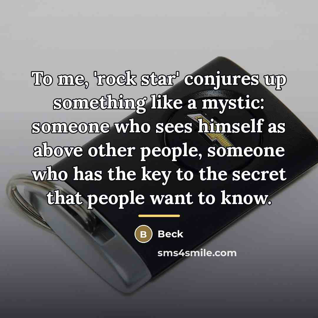 “To me, 'rock star' conjures up something like a mystic:…” quote by Beck