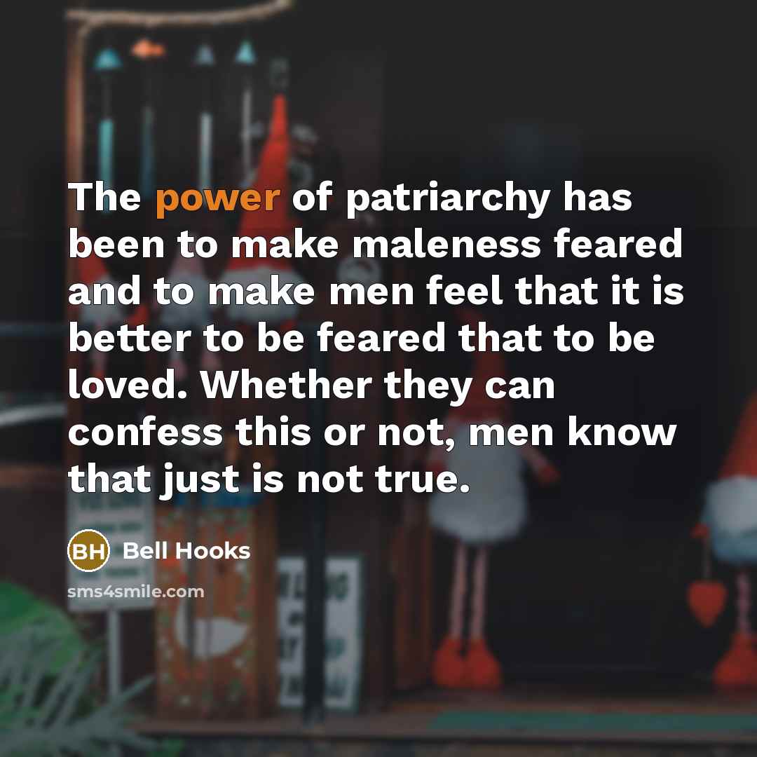 “The power of patriarchy has been to make maleness feared…” quote by Bell Hooks