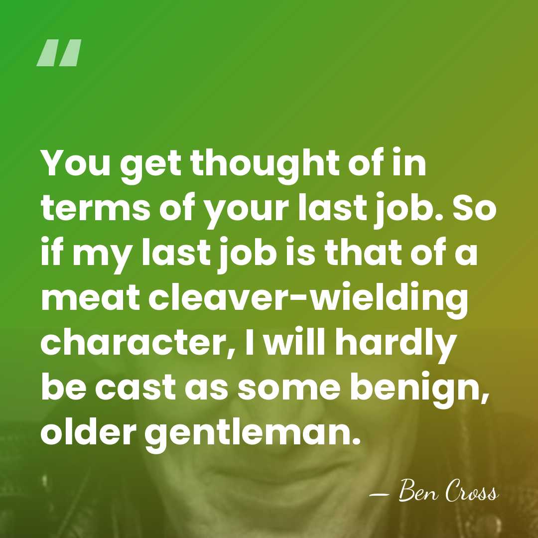 You get thought of in terms of your last job. So if&hellip; - Ben Cross