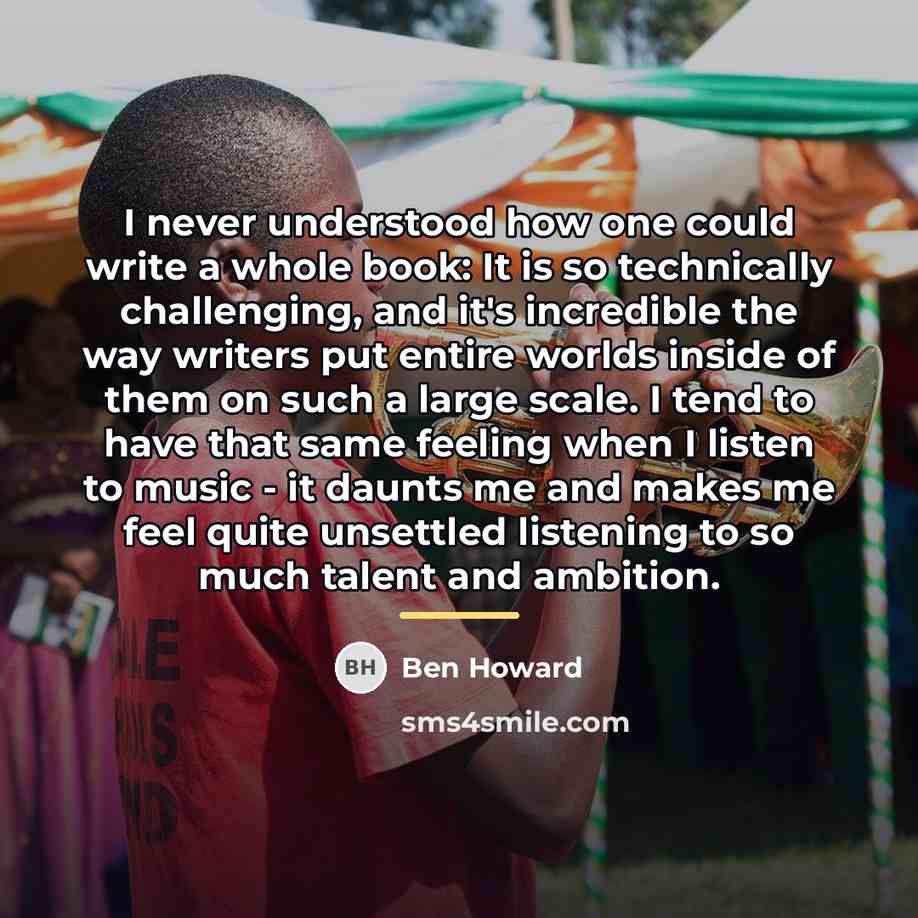 “I never understood how one could write a whole book:…” quote by Ben Howard