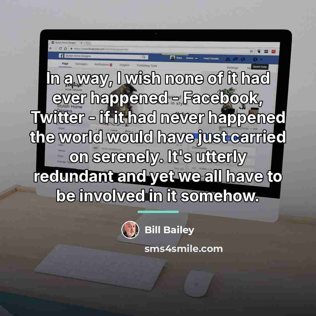“In a way, I wish none of it had ever…” quote by Bill Bailey