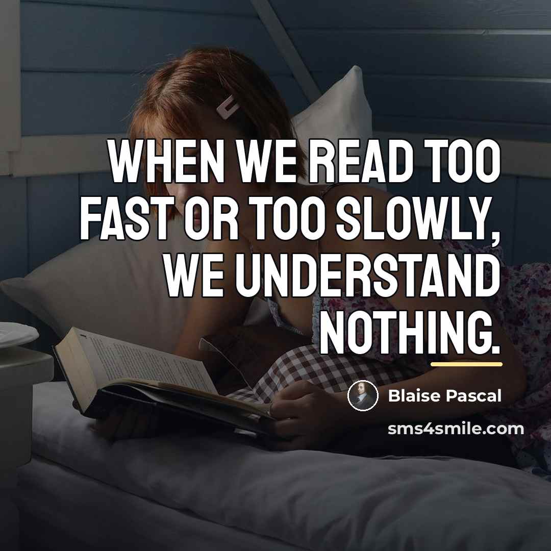“When we read too fast or too slowly, we understand…” quote by Blaise Pascal