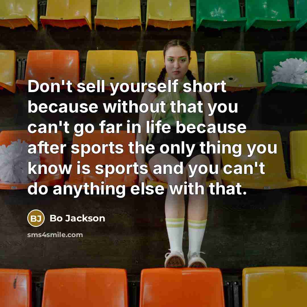 “Don't sell yourself short because without that you can't go…” quote by Bo Jackson
