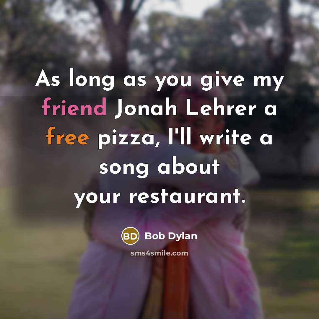 “As long as you give my friend Jonah Lehrer a…” quote by Bob Dylan
