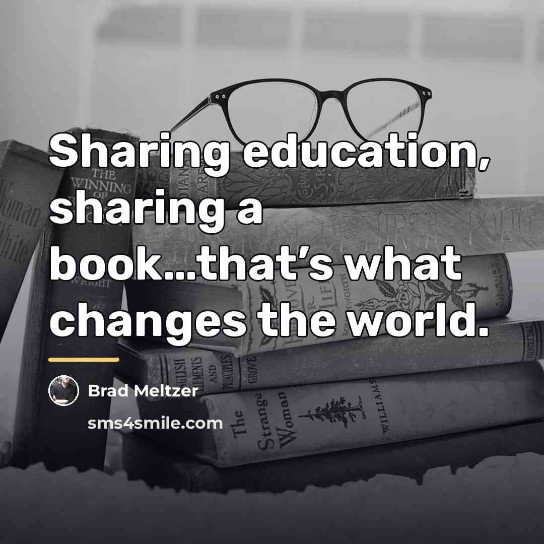 “Sharing education, sharing a book…that’s what changes the world.…” quote by Brad Meltzer
