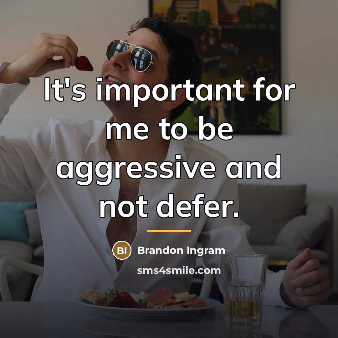 “It's important for me to be aggressive and not defer.…” quote by Brandon Ingram