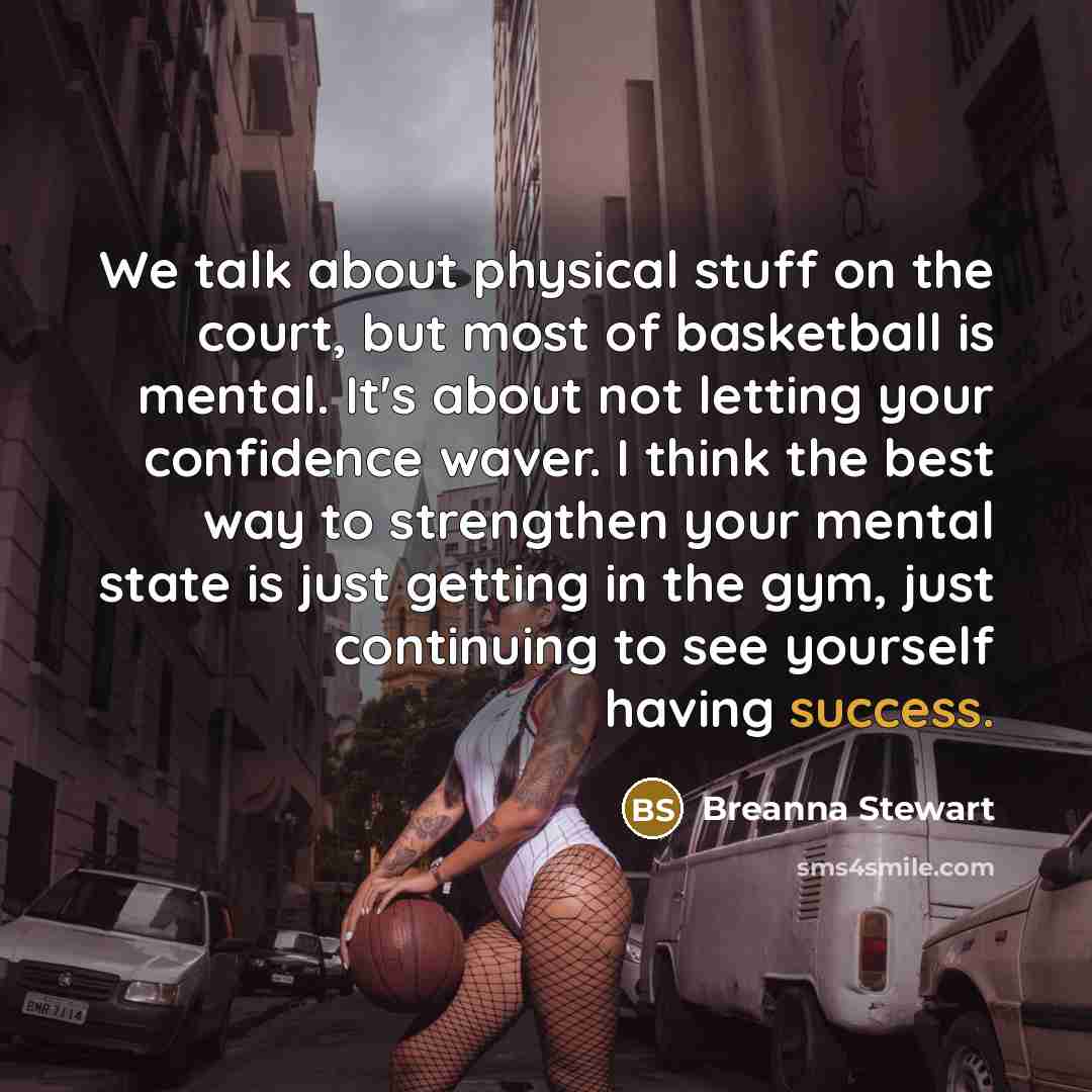 “We talk about physical stuff on the court, but most…” quote by Breanna Stewart
