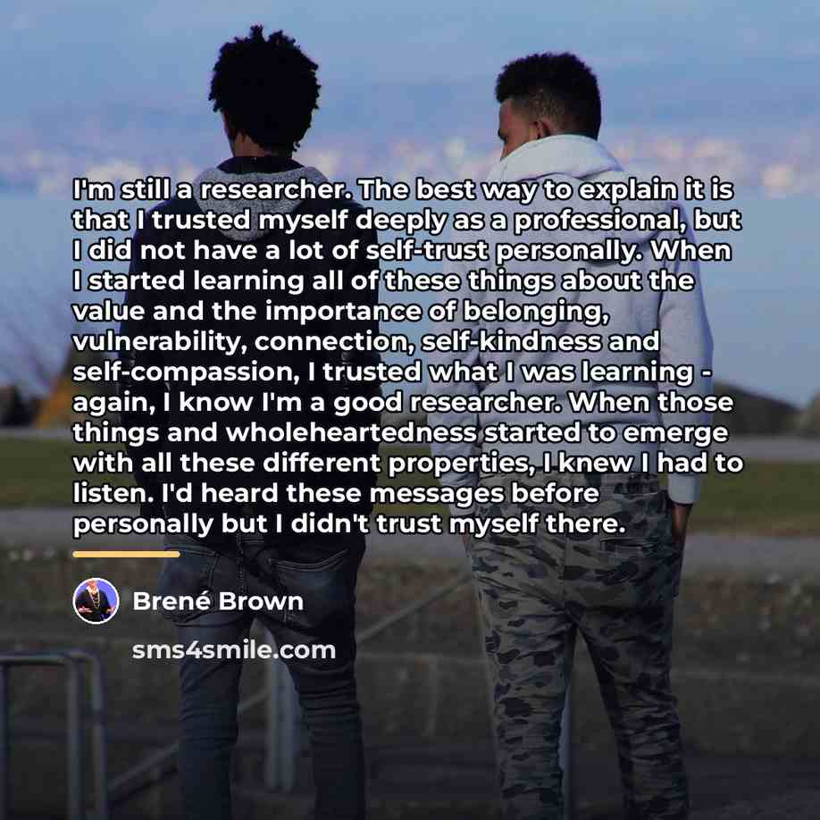 “I'm still a researcher. The best way to explain it…” quote by Brené Brown