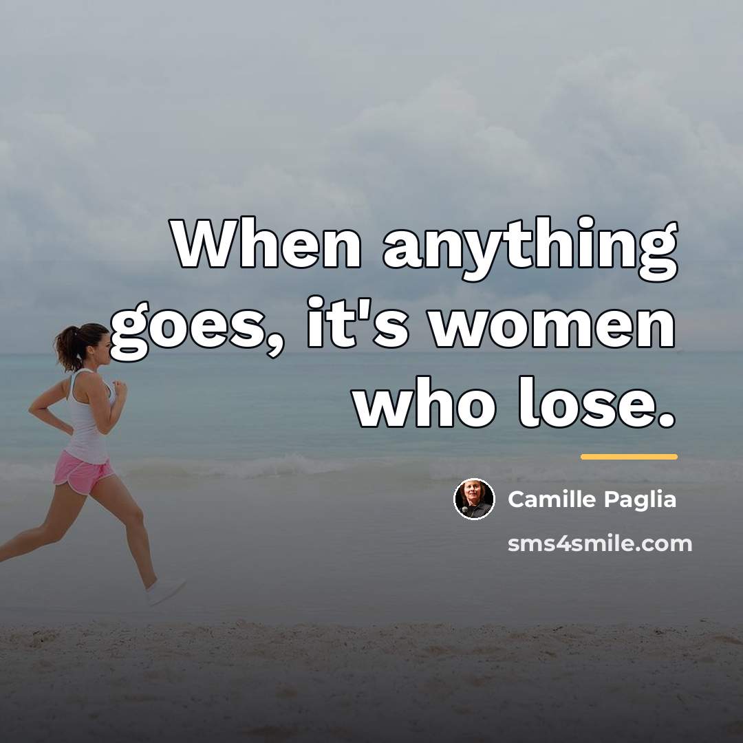“When anything goes, it's women who lose.…” quote by Camille Paglia