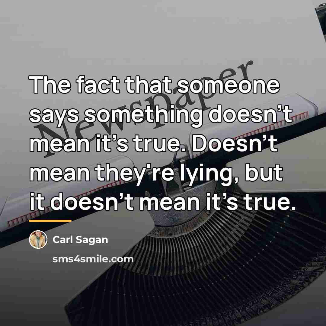 “The fact that someone says something doesn't mean it's true.…” quote by Carl Sagan