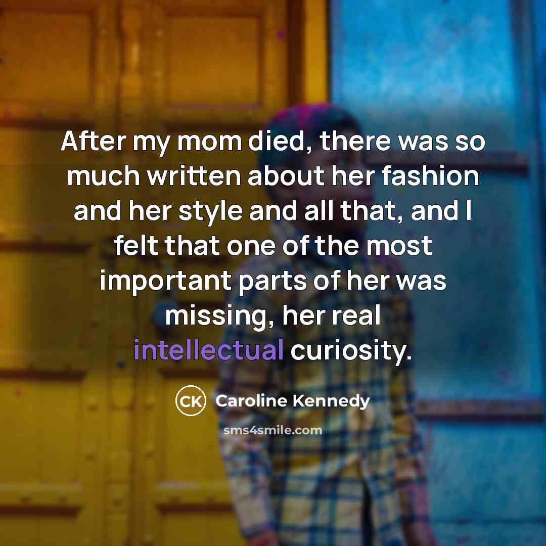 “After my mom died, there was so much written about…” quote by Caroline Kennedy