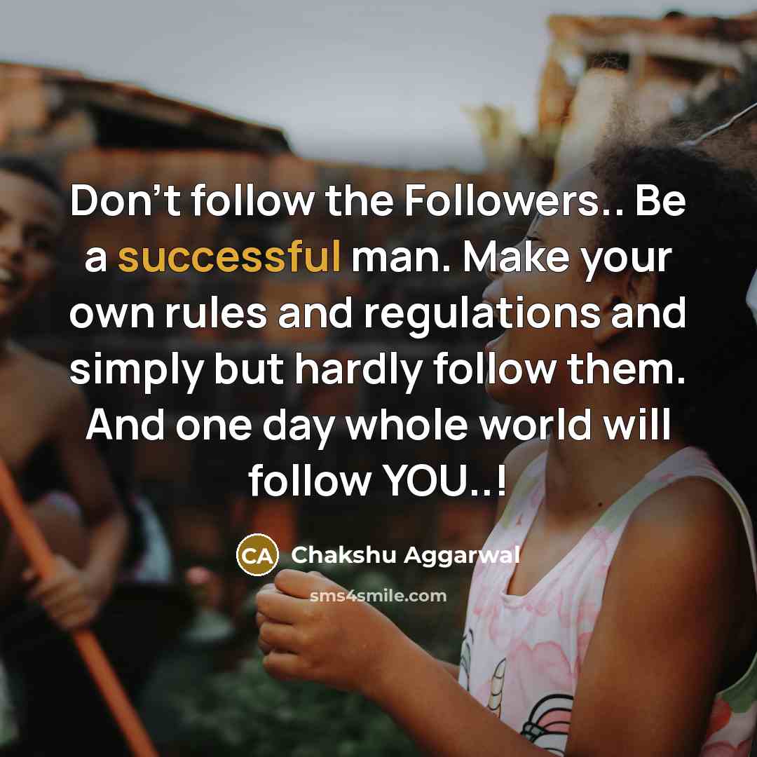 “Don't follow the Followers.. Be a successful man. Make your…” quote by Chakshu Aggarwal