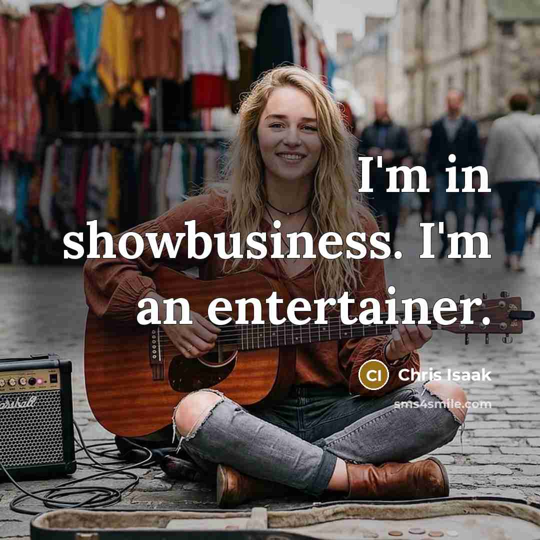 “I'm in showbusiness. I'm an entertainer.…” quote by Chris Isaak