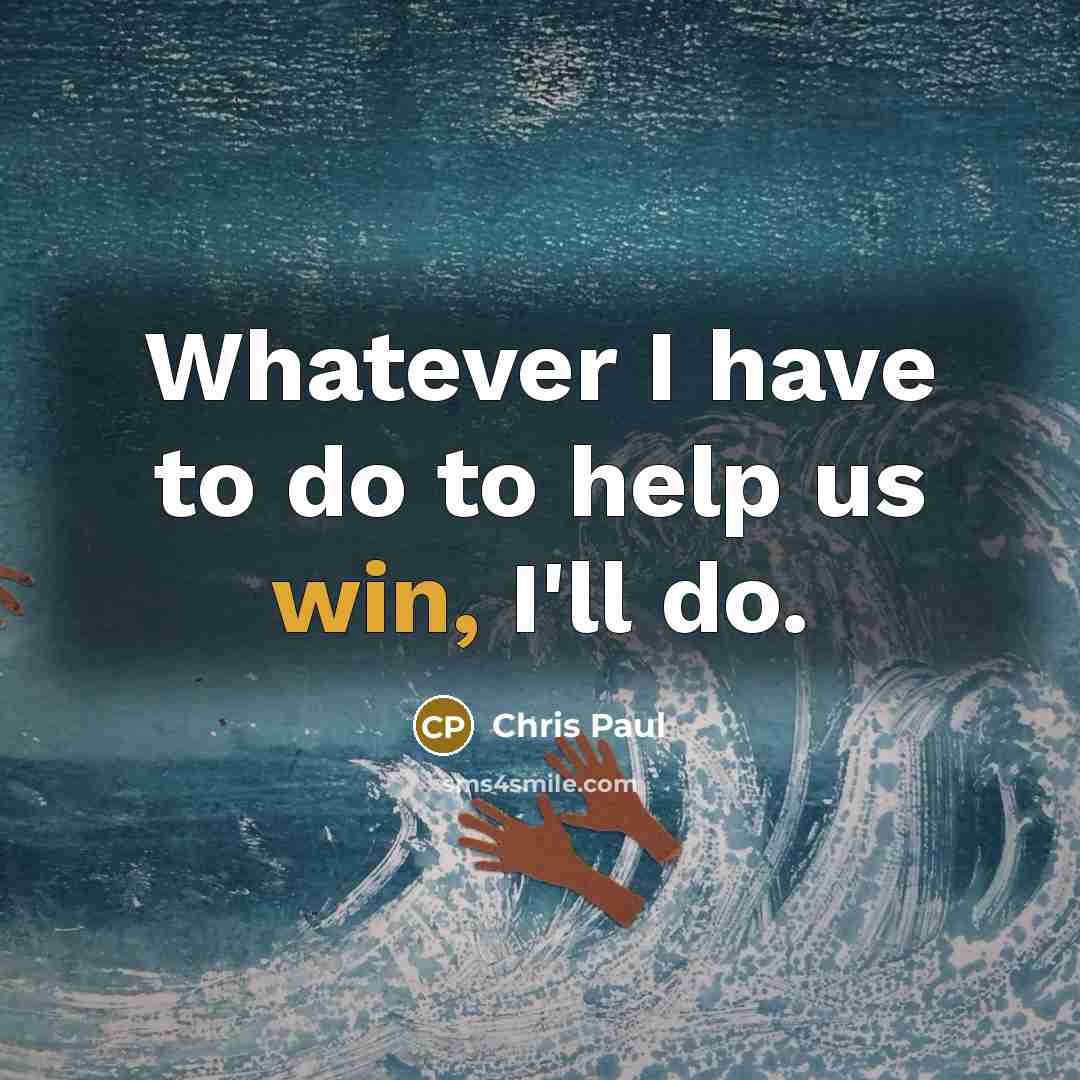 “Whatever I have to do to help us win, I'll…” quote by Chris Paul