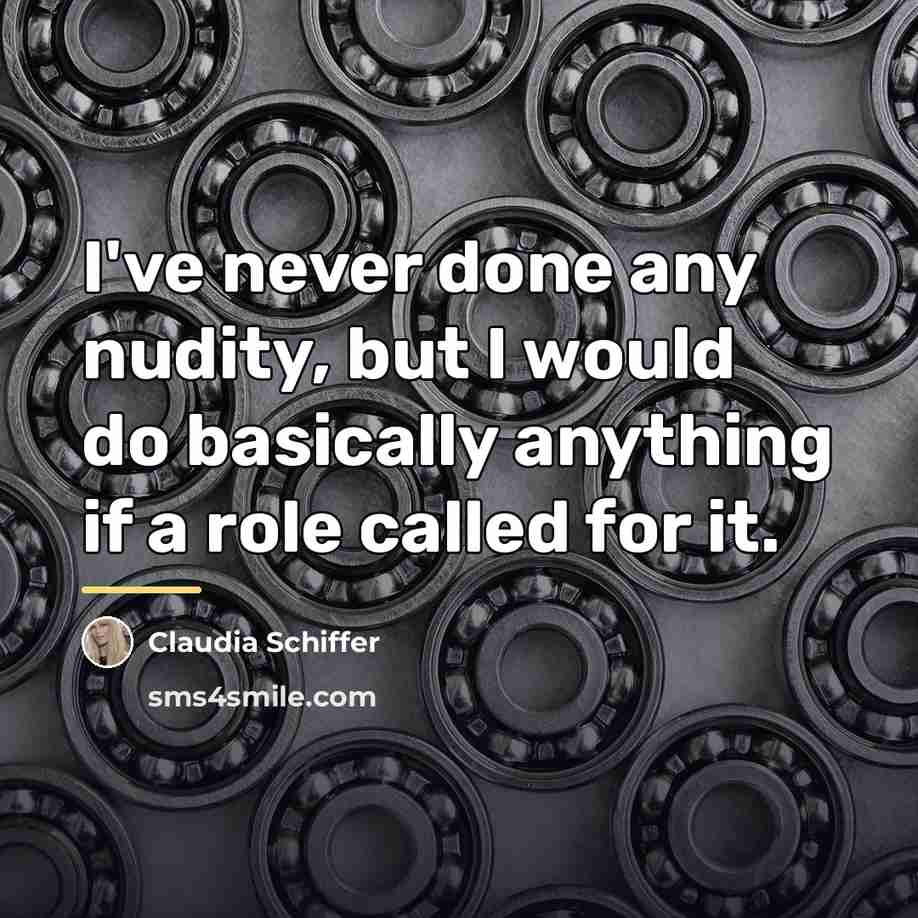 “I've never done any nudity, but I would do basically…” quote by Claudia Schiffer