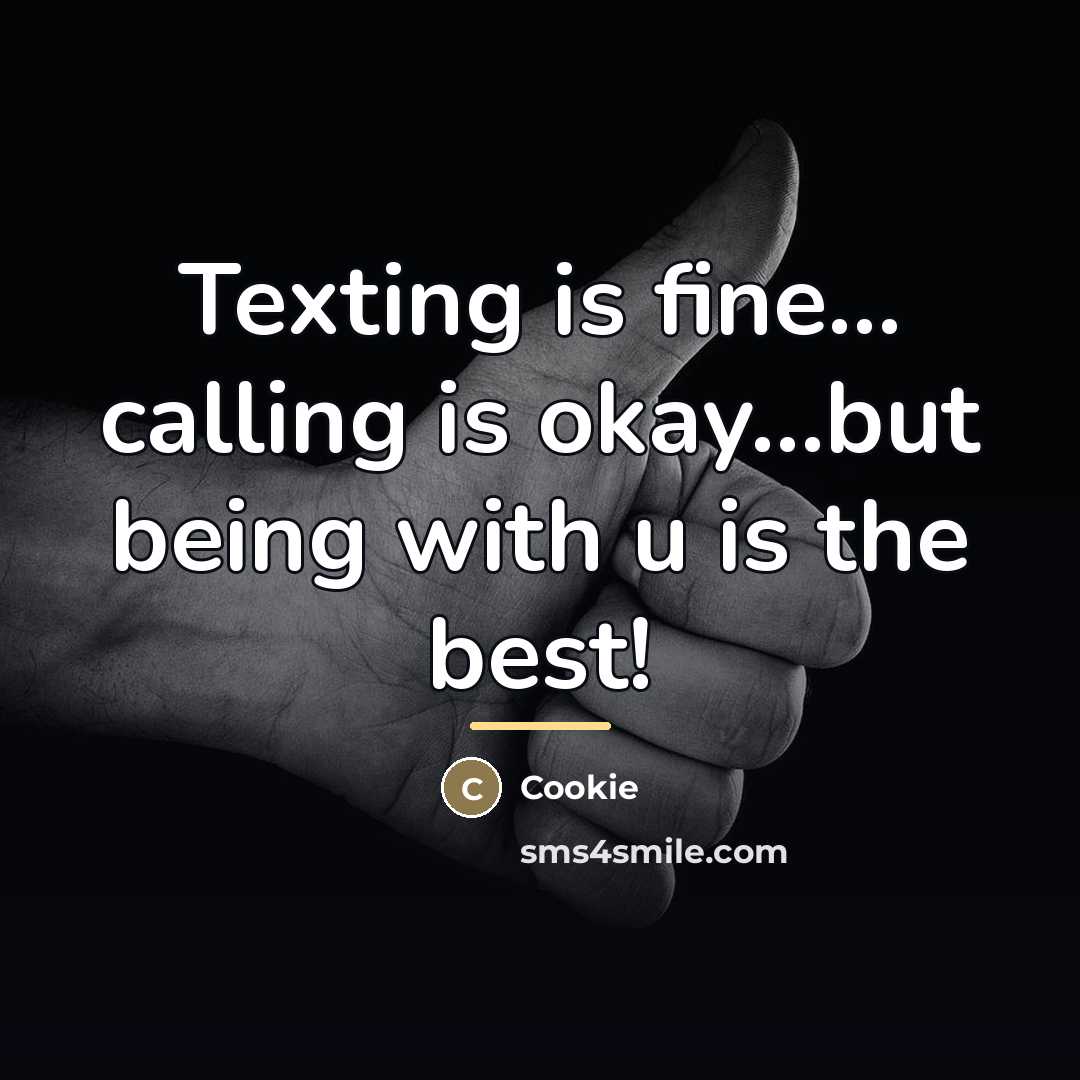 “Texting is fine... calling is okay...but being with u is…” quote by Cookie