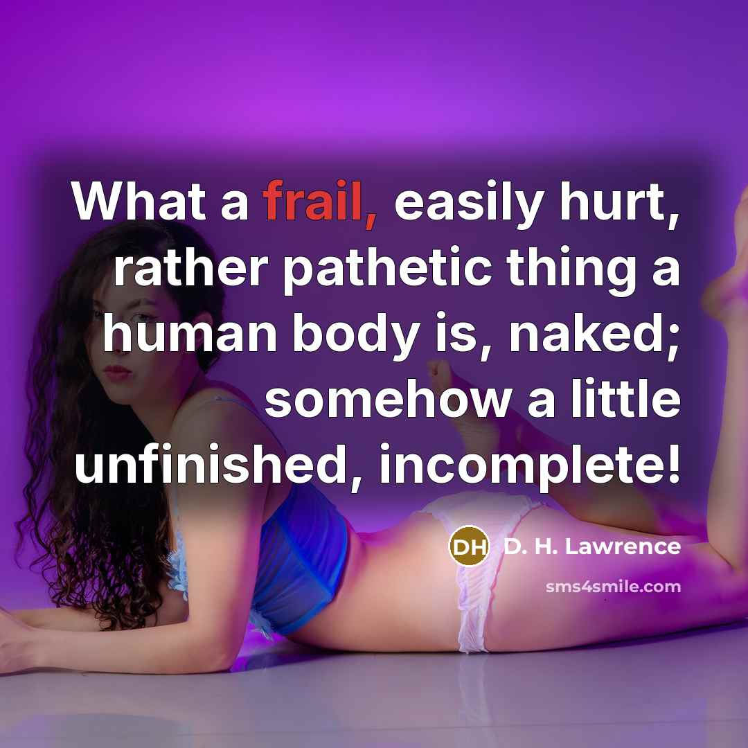 “What a frail, easily hurt, rather pathetic thing a human…” quote by D. H. Lawrence