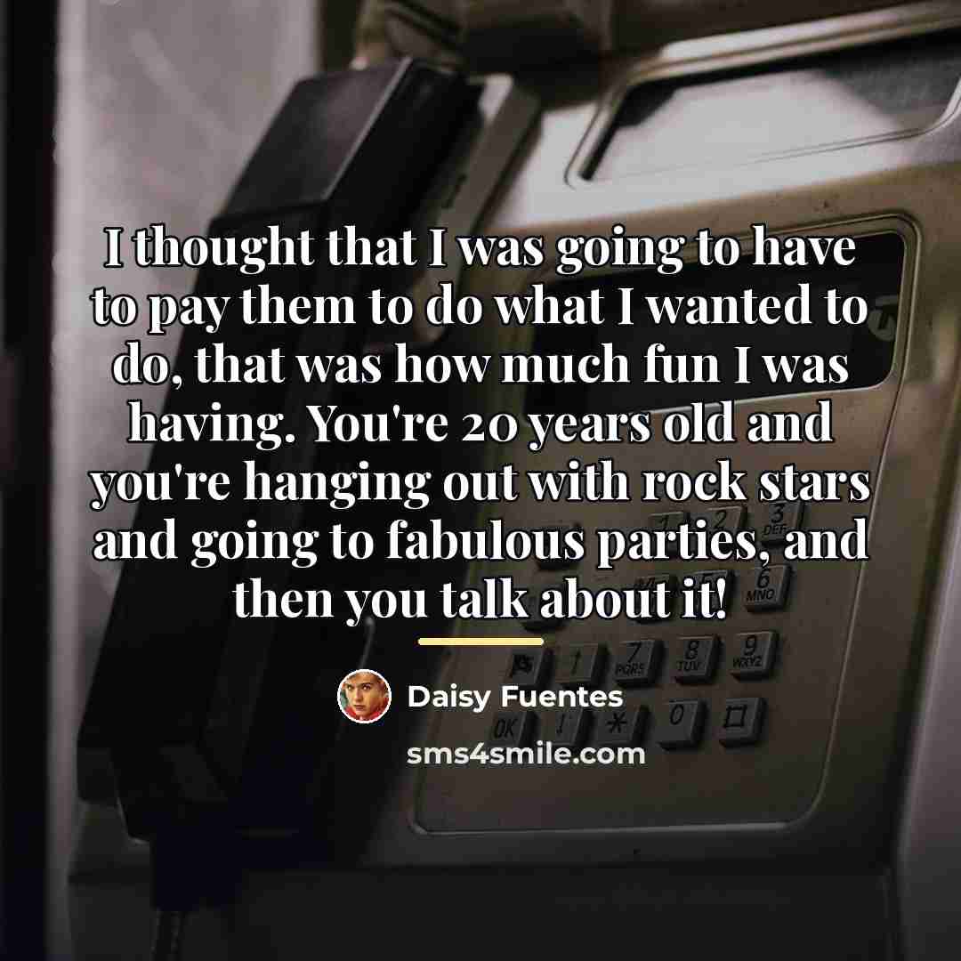 “I thought that I was going to have to pay…” quote by Daisy Fuentes