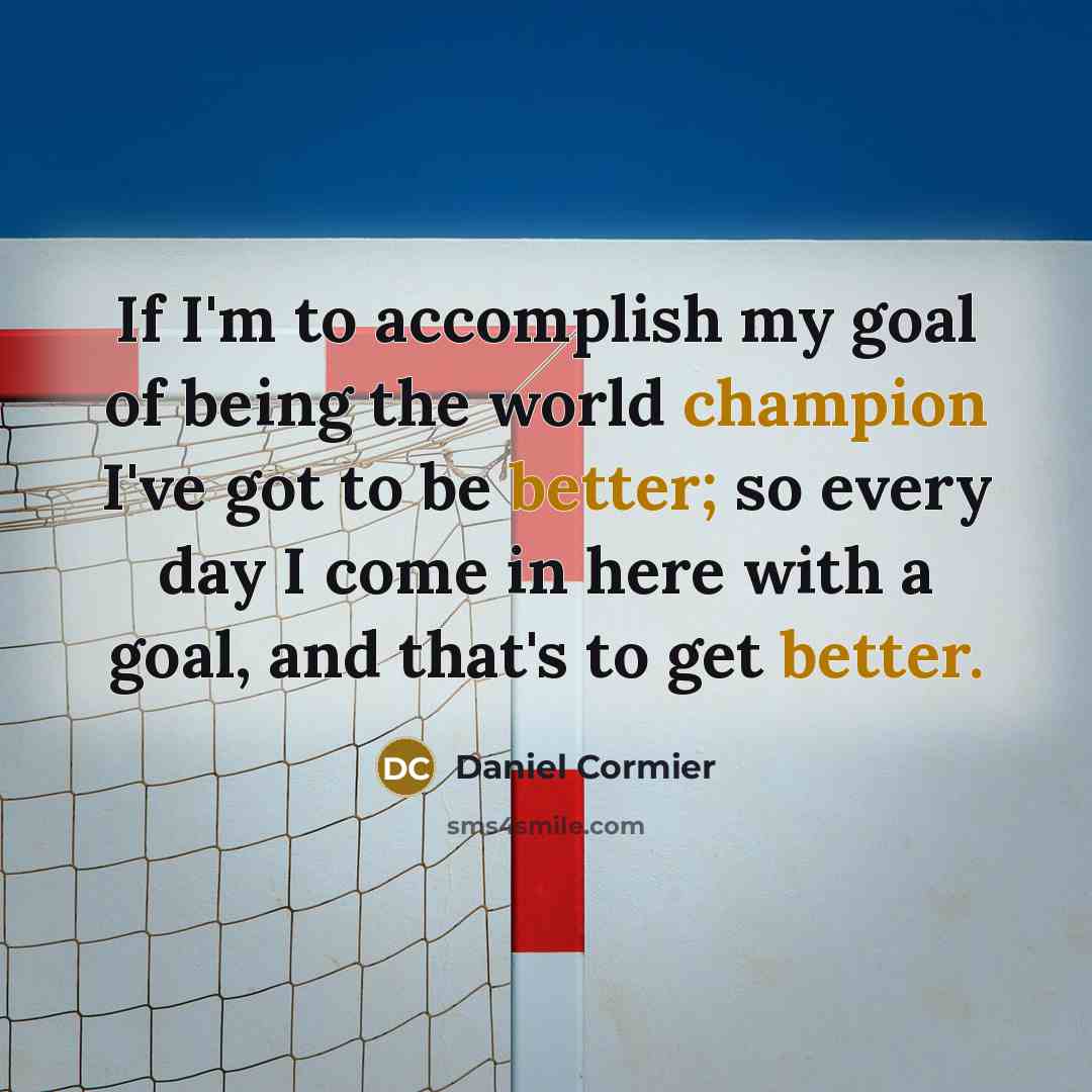 “If I'm to accomplish my goal of being the world…” quote by Daniel Cormier