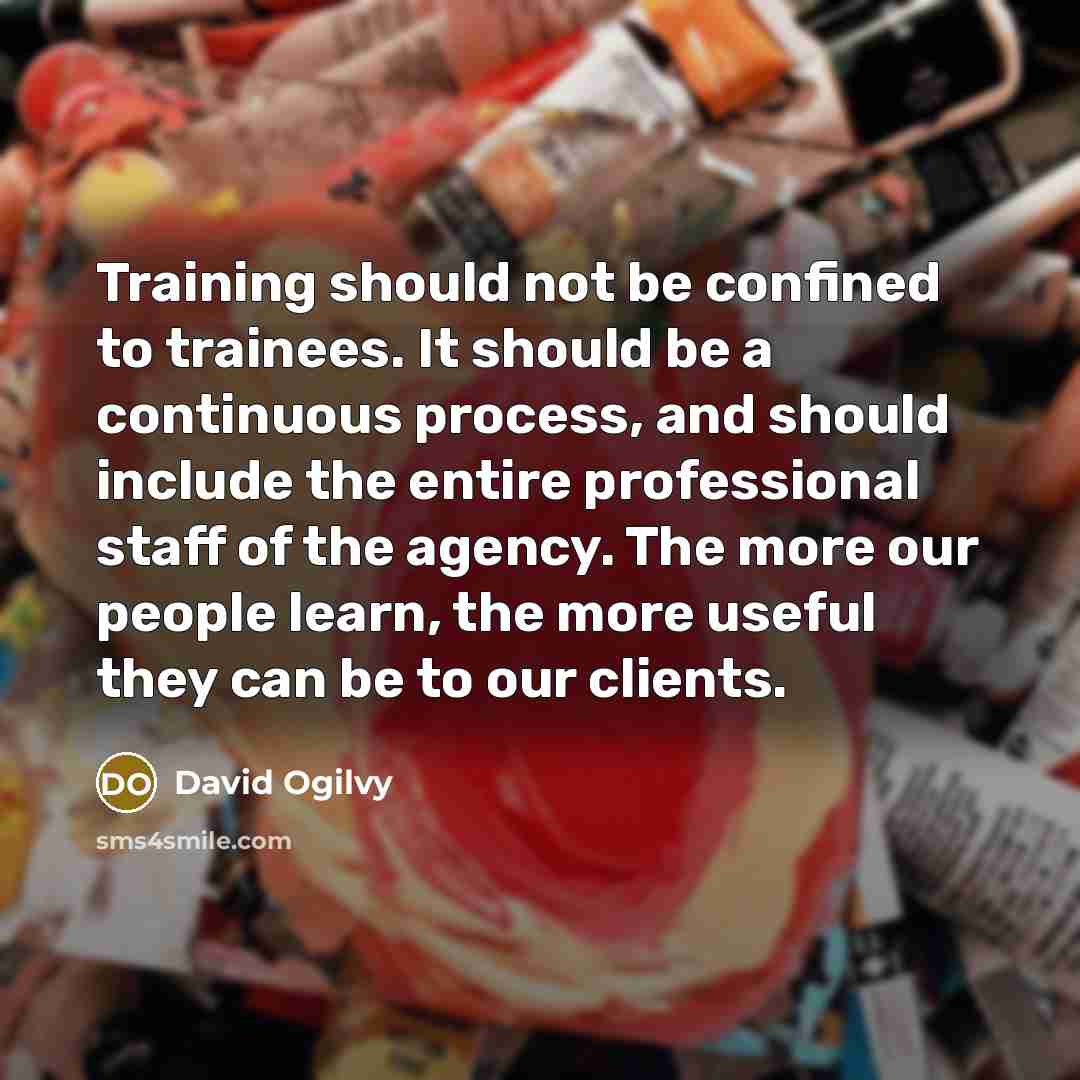 “Training should not be confined to trainees. It should be…” quote by David Ogilvy
