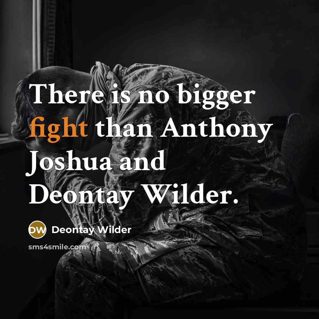 “There is no bigger fight than Anthony Joshua and Deontay…” quote by Deontay Wilder